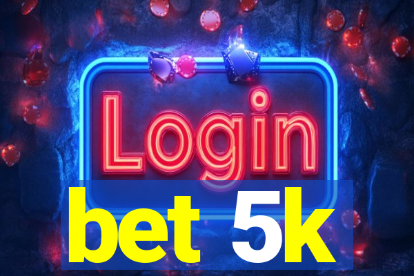 bet 5k